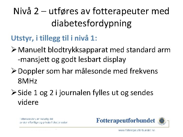 Nivå 2 – utføres av fotterapeuter med diabetesfordypning Utstyr, i tillegg til i nivå