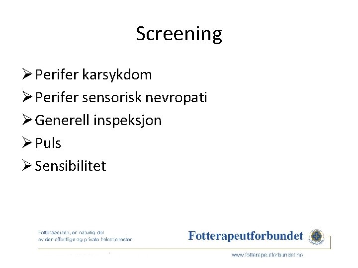 Screening Ø Perifer karsykdom Ø Perifer sensorisk nevropati Ø Generell inspeksjon Ø Puls Ø