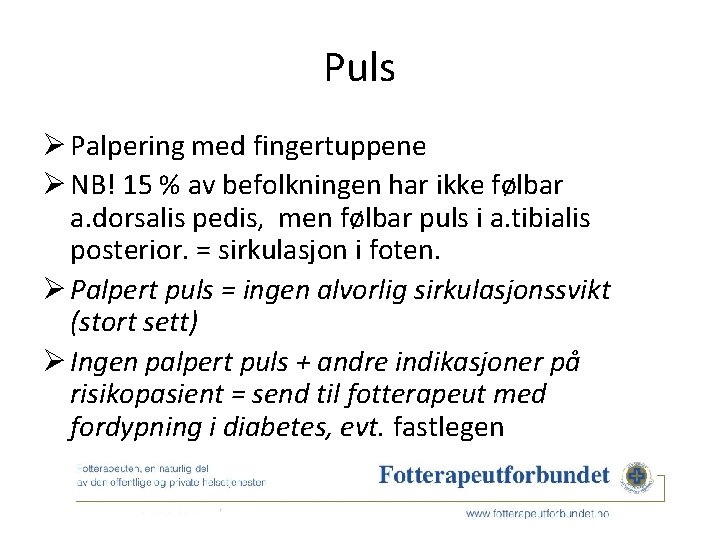 Puls Ø Palpering med fingertuppene Ø NB! 15 % av befolkningen har ikke følbar