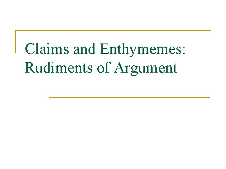 Claims and Enthymemes: Rudiments of Argument 