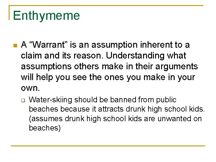 Enthymeme n A “Warrant” is an assumption inherent to a claim and its reason.