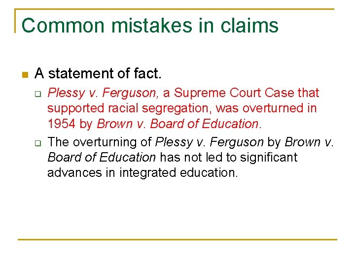 Common mistakes in claims n A statement of fact. q q Plessy v. Ferguson,