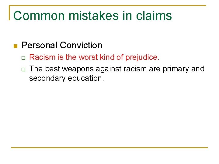 Common mistakes in claims n Personal Conviction q q Racism is the worst kind