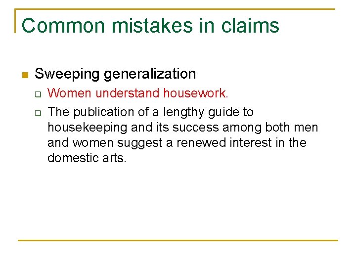 Common mistakes in claims n Sweeping generalization q q Women understand housework. The publication