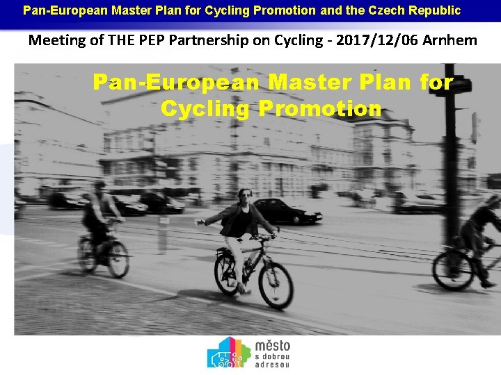 Pan-European Master Plan for Cycling Promotion and the Czech Republic Meeting of THE PEP