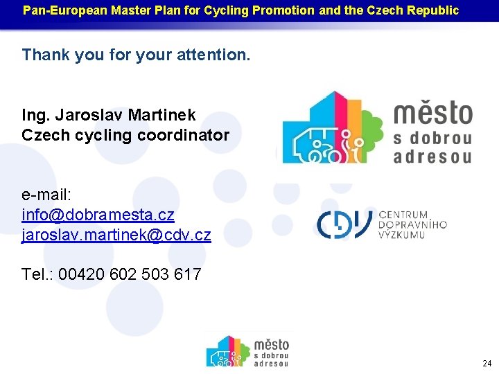 Pan-European Master Plan for Cycling Promotion and the Czech Republic Thank you for your