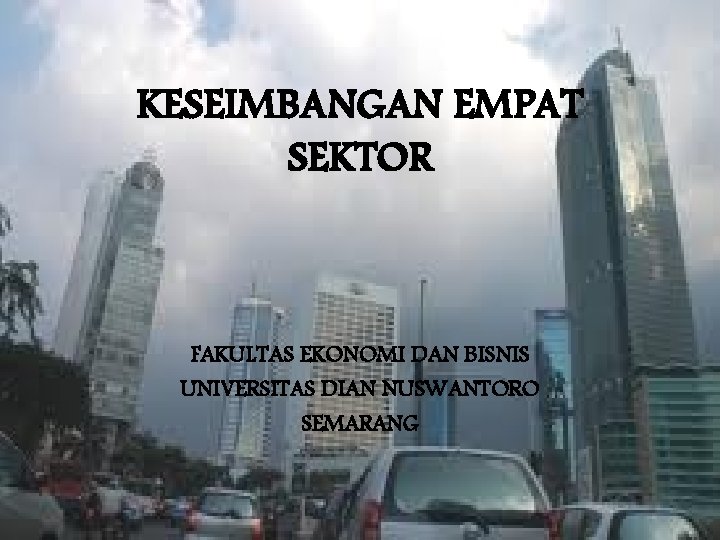 KESEIMBANGAN EMPAT SEKTOR FAKULTAS EKONOMI DAN BISNIS UNIVERSITAS DIAN NUSWANTORO SEMARANG 