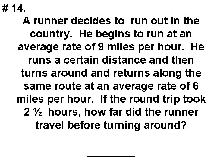 # 14. A runner decides to run out in the country. He begins to