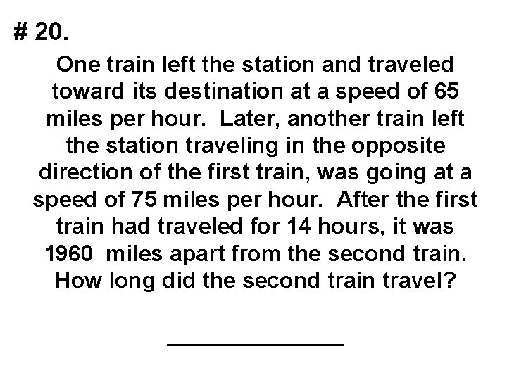 # 20. One train left the station and traveled toward its destination at a