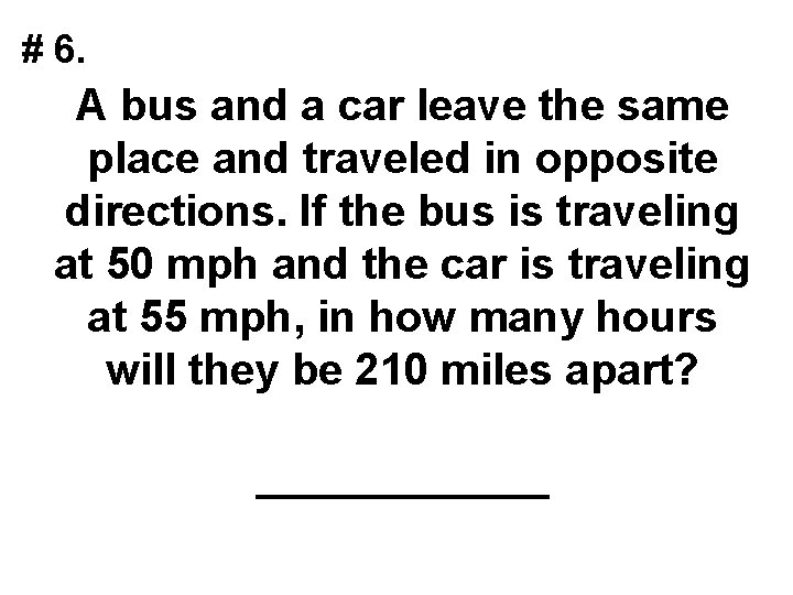 # 6. A bus and a car leave the same place and traveled in