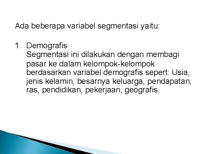 Ada beberapa variabel segmentasi yaitu: 1. Demografis Segmentasi ini dilakukan dengan membagi pasar ke