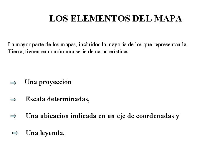 LOS ELEMENTOS DEL MAPA La mayor parte de los mapas, incluidos la mayoría de