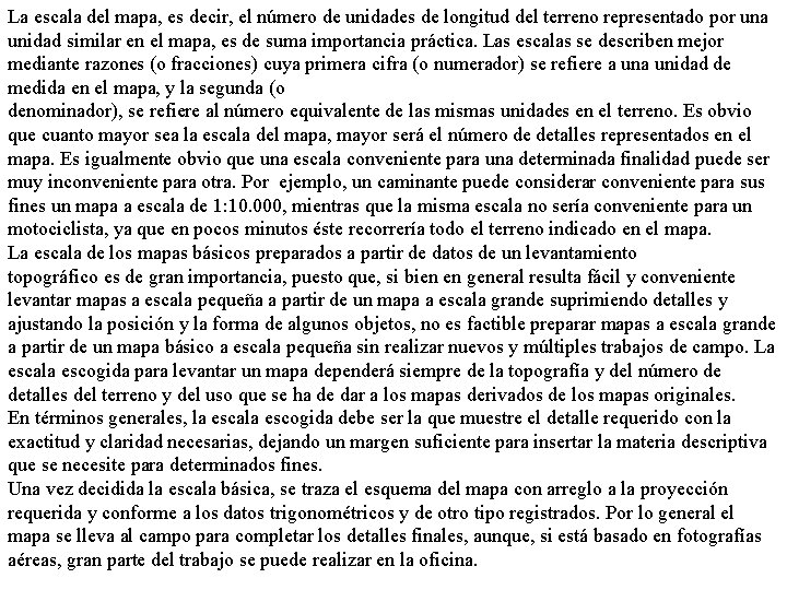 La escala del mapa, es decir, el número de unidades de longitud del terreno