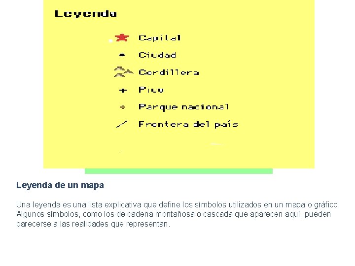  Leyenda de un mapa Una leyenda es una lista explicativa que define los