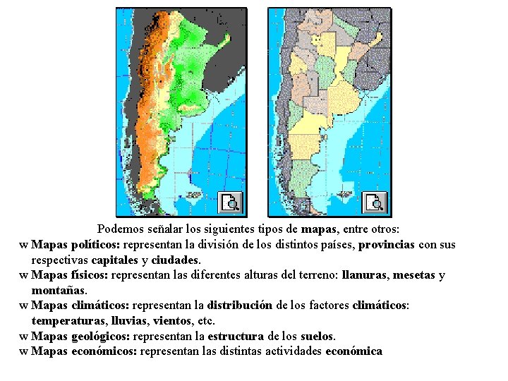 Podemos señalar los siguientes tipos de mapas, entre otros: w Mapas políticos: representan la