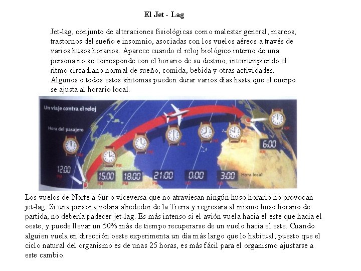 El Jet - Lag Jet-lag, conjunto de alteraciones fisiológicas como malestar general, mareos, trastornos