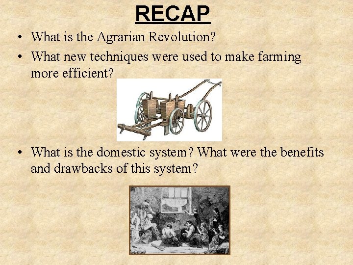 RECAP • What is the Agrarian Revolution? • What new techniques were used to