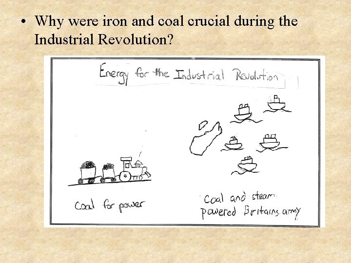  • Why were iron and coal crucial during the Industrial Revolution? 