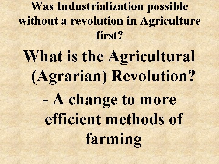 Was Industrialization possible without a revolution in Agriculture first? What is the Agricultural (Agrarian)