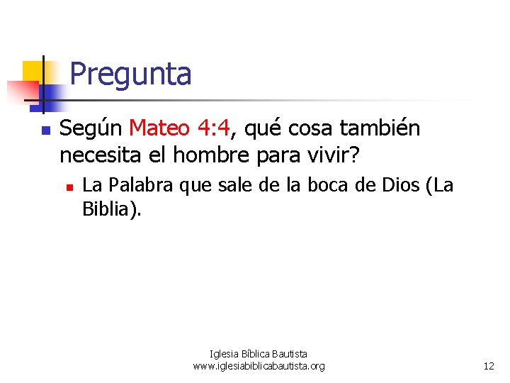 Pregunta n Según Mateo 4: 4, qué cosa también necesita el hombre para vivir?