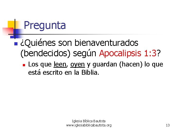 Pregunta n ¿Quiénes son bienaventurados (bendecidos) según Apocalipsis 1: 3? n Los que leen,