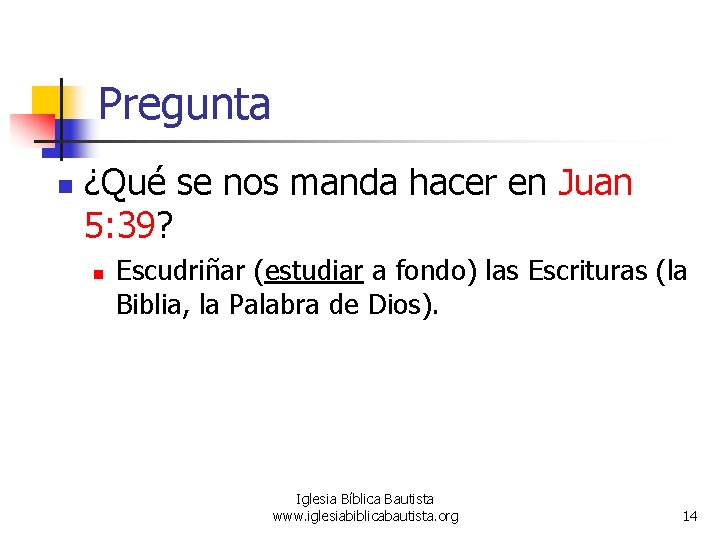 Pregunta n ¿Qué se nos manda hacer en Juan 5: 39? n Escudriñar (estudiar