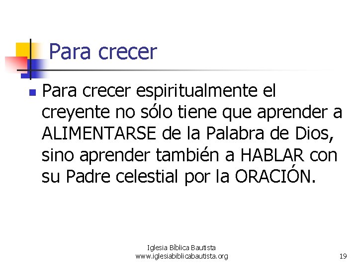 Para crecer n Para crecer espiritualmente el creyente no sólo tiene que aprender a