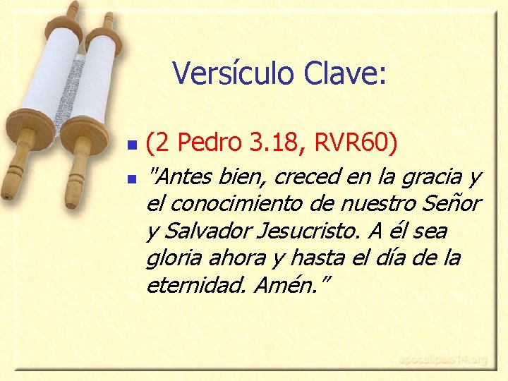 Versículo Clave: n n (2 Pedro 3. 18, RVR 60) "Antes bien, creced en