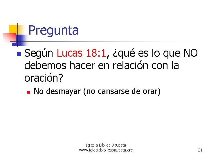 Pregunta n Según Lucas 18: 1, ¿qué es lo que NO debemos hacer en