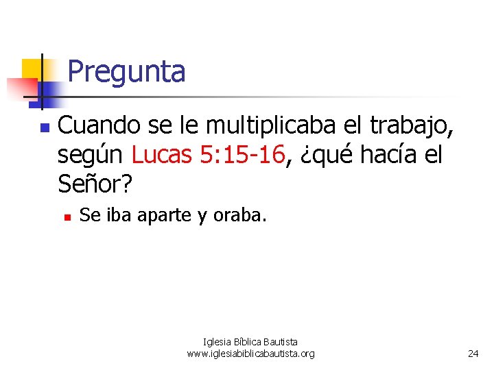 Pregunta n Cuando se le multiplicaba el trabajo, según Lucas 5: 15 -16, ¿qué