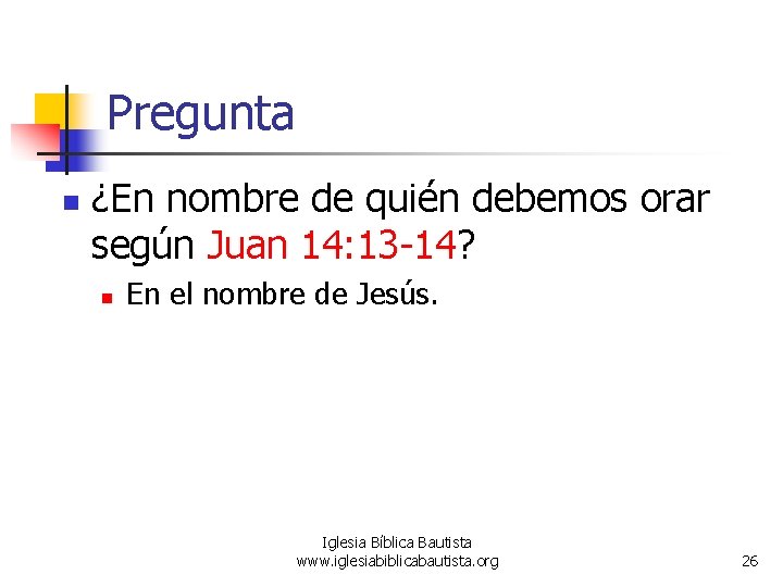 Pregunta n ¿En nombre de quién debemos orar según Juan 14: 13 -14? n