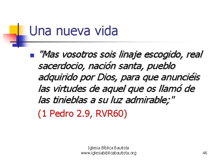 Una nueva vida n "Mas vosotros sois linaje escogido, real sacerdocio, nación santa, pueblo