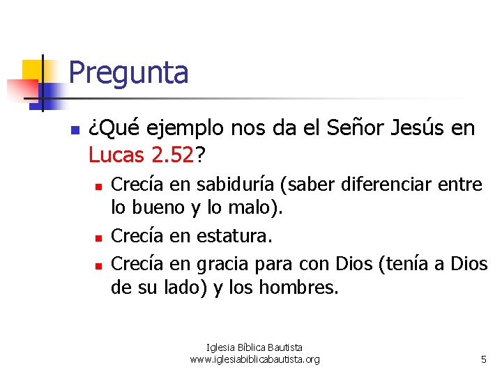Pregunta n ¿Qué ejemplo nos da el Señor Jesús en Lucas 2. 52? n