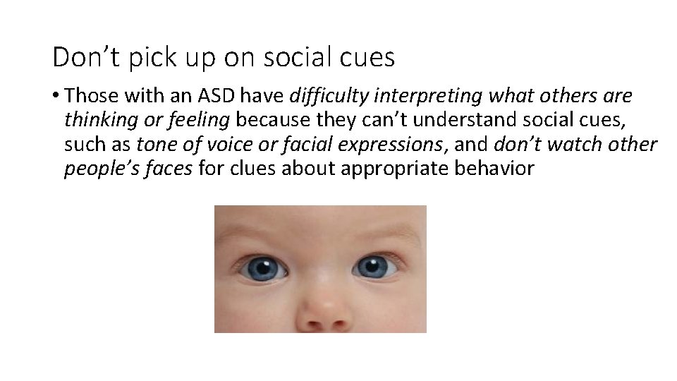 Don’t pick up on social cues • Those with an ASD have difficulty interpreting