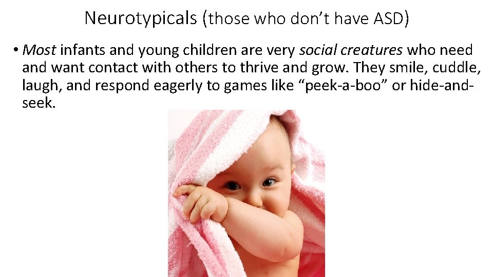Neurotypicals (those who don’t have ASD) • Most infants and young children are very