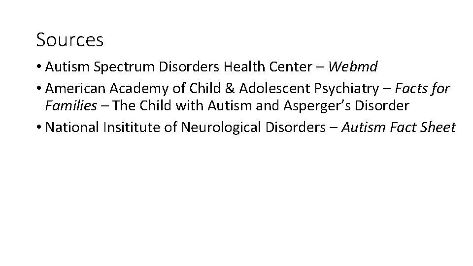 Sources • Autism Spectrum Disorders Health Center – Webmd • American Academy of Child