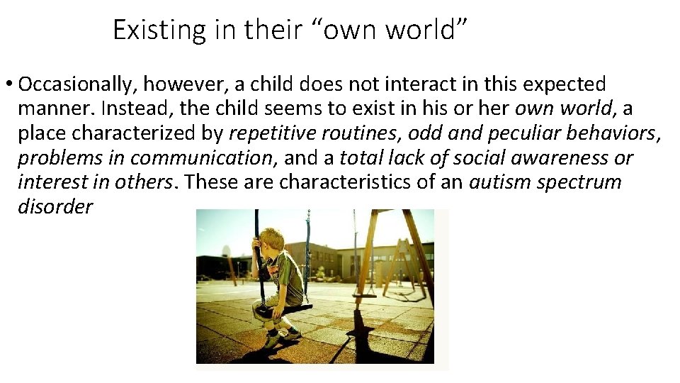 Existing in their “own world” • Occasionally, however, a child does not interact in