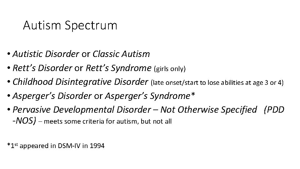 Autism Spectrum • Autistic Disorder or Classic Autism • Rett’s Disorder or Rett’s Syndrome