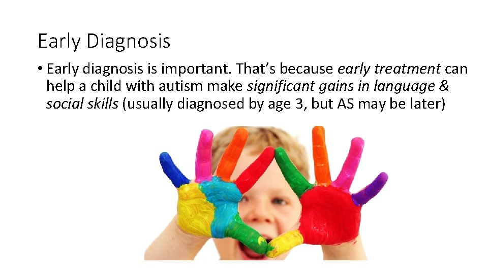 Early Diagnosis • Early diagnosis is important. That’s because early treatment can help a