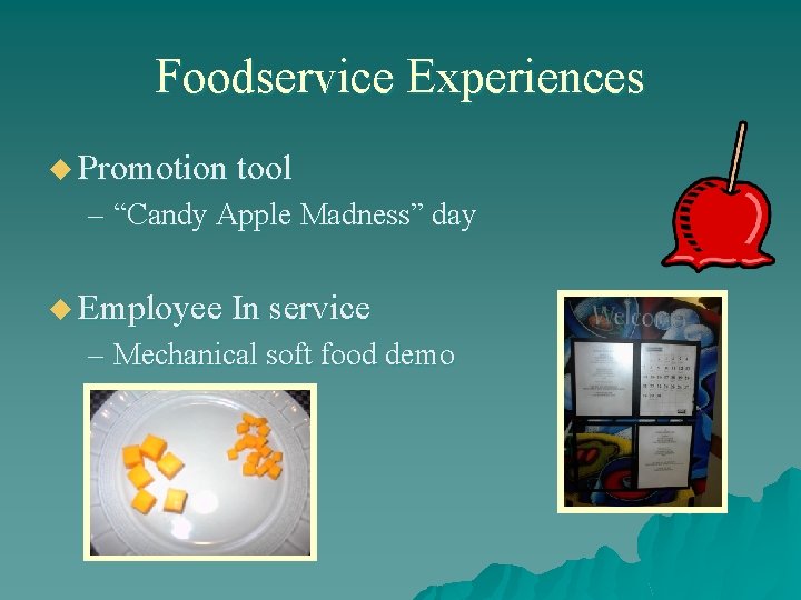 Foodservice Experiences u Promotion tool – “Candy Apple Madness” day u Employee In service
