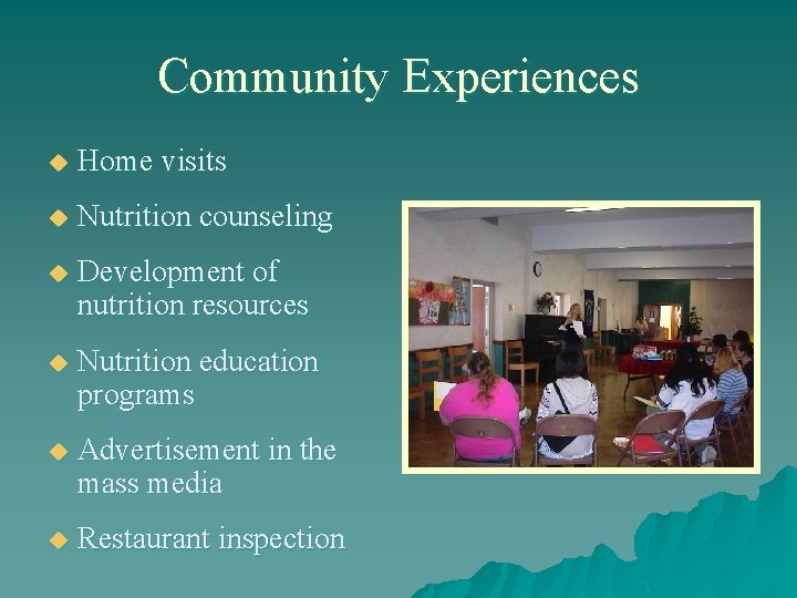 Community Experiences u Home visits u Nutrition counseling u Development of nutrition resources u