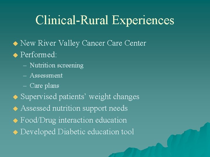 Clinical-Rural Experiences New River Valley Cancer Care Center u Performed: u – Nutrition screening