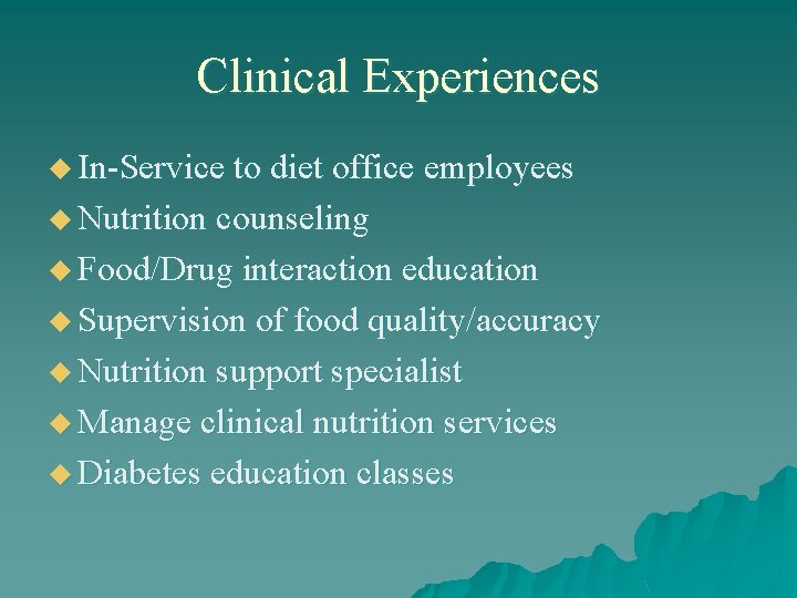 Clinical Experiences u In-Service to diet office employees u Nutrition counseling u Food/Drug interaction