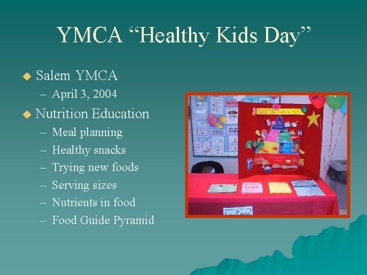 YMCA “Healthy Kids Day” u Salem YMCA – April 3, 2004 u Nutrition Education