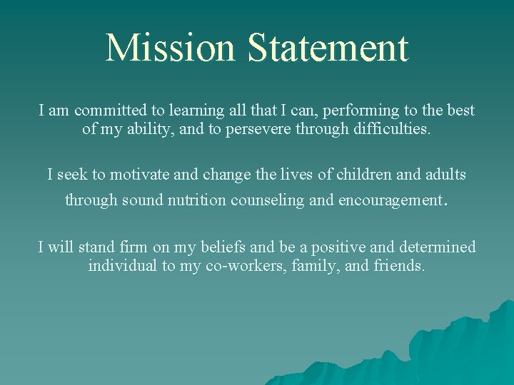 Mission Statement I am committed to learning all that I can, performing to the