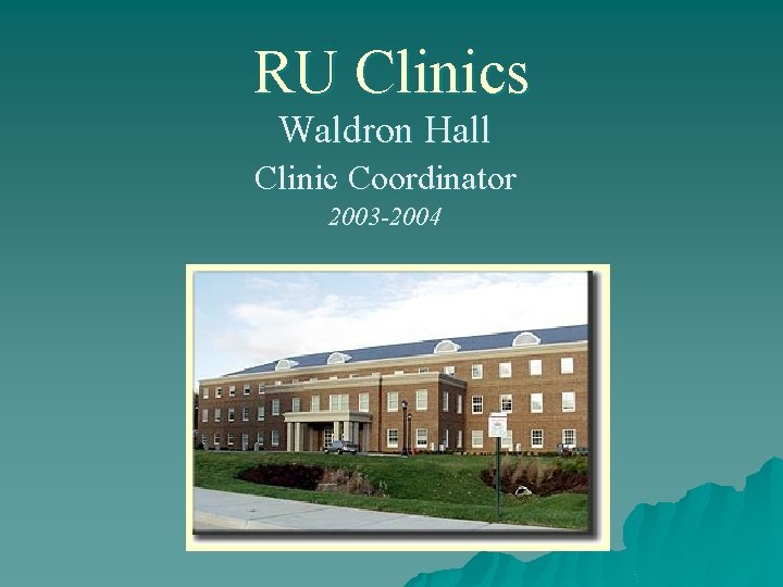 RU Clinics Waldron Hall Clinic Coordinator 2003 -2004 