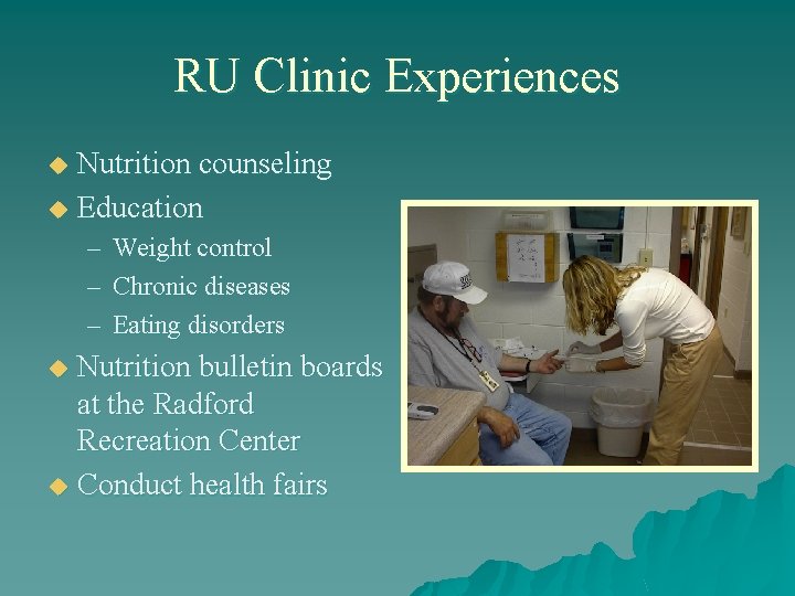 RU Clinic Experiences Nutrition counseling u Education u – Weight control – Chronic diseases