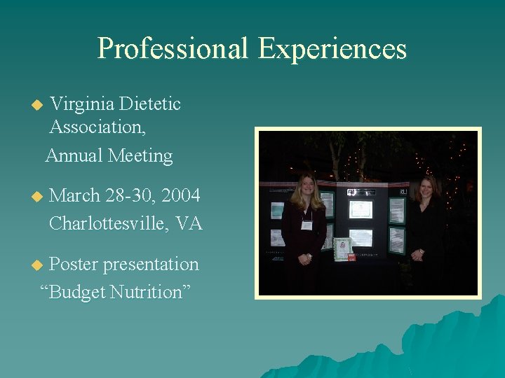 Professional Experiences u Virginia Dietetic Association, Annual Meeting u March 28 -30, 2004 Charlottesville,