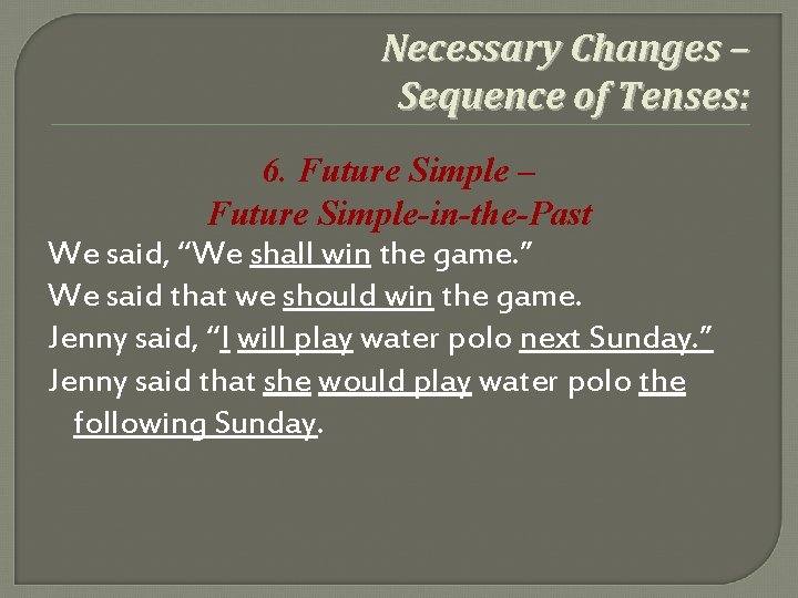 Necessary Changes – Sequence of Tenses: 6. Future Simple – Future Simple-in-the-Past We said,