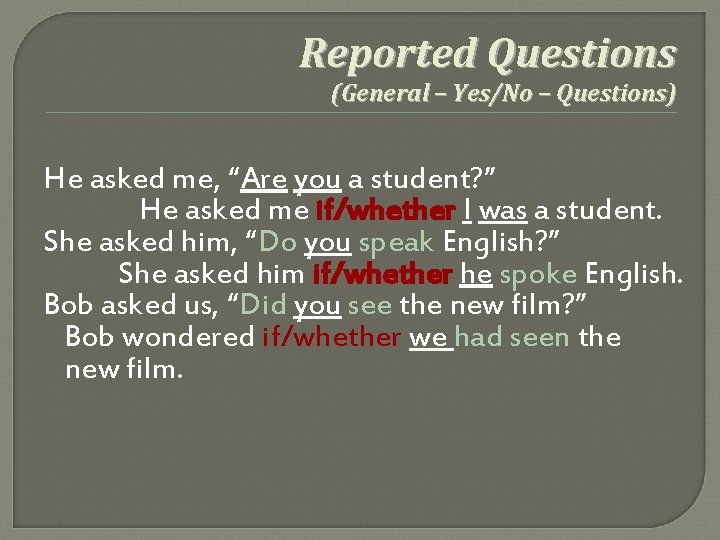 Reported Questions (General – Yes/No – Questions) He asked me, “Are you a student?